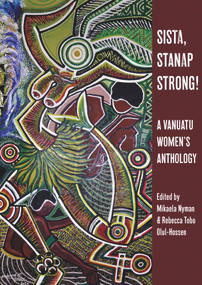 Sista, Stanap Strong! (A Vanuatu Women's Anthology) by Mikaela Nyman, Rebecca Tobo Olul-Hossen, 9781776564200