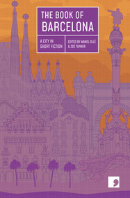 The Book of Barcelona (A City in Short Fiction) by Zoe Turner, Jordi Punti, Carlos Zanón, Empar Moliner, Carlota Gurt, Llucia Ramis, Manel Ollé, Borja Bagunyà, Gonzalo Torné, Jordi Nopca, Francesc Serés Guillén, Marta Orriols, 9781910974056