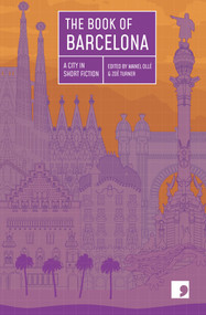 The Book of Barcelona (A City in Short Fiction) by Zoe Turner, Jordi Punti, Carlos Zanón, Empar Moliner, Carlota Gurt, Llucia Ramis, Manel Ollé, Borja Bagunyà, Gonzalo Torné, Jordi Nopca, Francesc Serés Guillén, Marta Orriols, 9781910974056