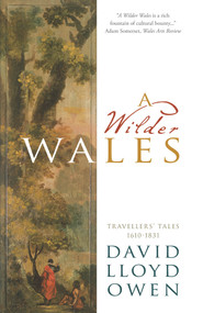 A Wilder Wales (Traveller's Tales 1610-1831) by David Lloyd Owen, 9781913640781