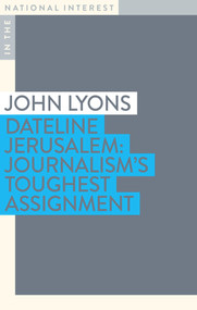 Dateline Jerusalem (Journalism's Toughest Assignment) by John Lyons, 9781922464842