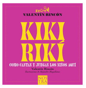 Kikiriki (Como cantan y juegan los niños de aquí) (Spanish Edition) by Valentín Rincón, Alejandro Magallanes, 9786078756612