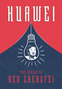 Huawei (The Genius of Ren Zhengfei) by Yi Jin, 9781487804855