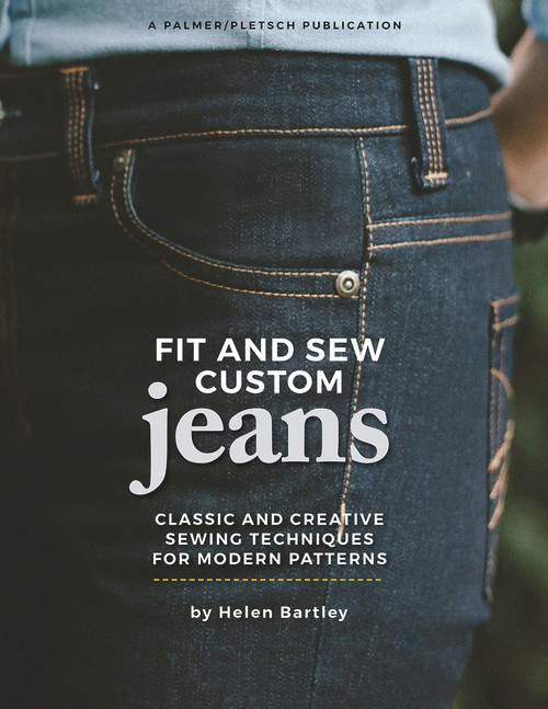 Fit and Sew Custom Jeans (Classic and Creative Sewing Techniques for Modern Patterns) by Helen Elizabeth Bartley, Pati Palmer, Ann Gosch, Linda Wisner, Jeannette Schilling, 9781618471062