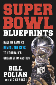 Super Bowl Blueprints (Hall of Famers Reveal the Keys to Football's Greatest Dynasties) by Bill Polian, Vic Carucci, 9781629378893