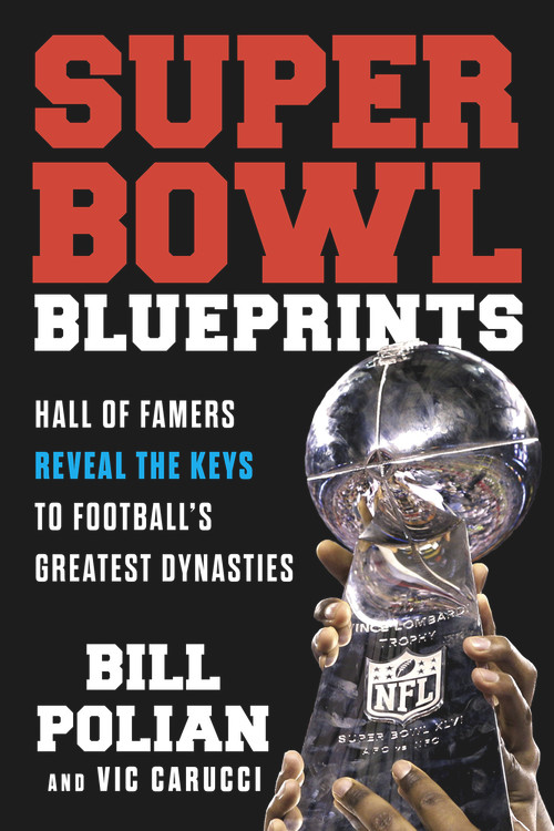 Super Bowl Blueprints (Hall of Famers Reveal the Keys to Football's Greatest Dynasties) by Bill Polian, Vic Carucci, 9781629378893