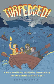Torpedoed! (A World War II Story of a Sinking Passenger Ship and Two Children's Survival at Sea) - 9781641605724 by Cheryl Mullenbach, 9781641605724