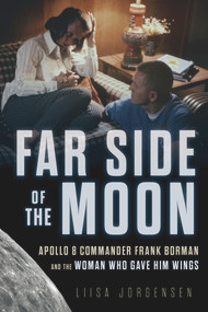 Far Side of the Moon (Apollo 8 Commander Frank Borman and the Woman Who Gave Him Wings) by Liisa Jorgensen, 9781641606066