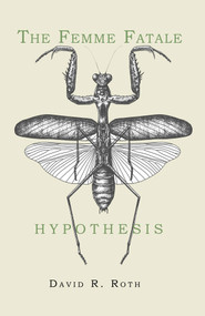 The Femme Fatale Hypothesis by David R Roth, 9781646031764