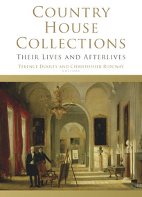 Country House Collections (Their Lives and Afterlives) by Terence Dooley, Christopher Ridgway, 9781846829758