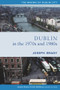 Dublin from 1970 to 1990 (The City Transformed) by Joseph Brady, 9781846829802