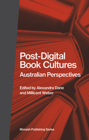 Post-Digital Book Cultures (Australian Perspectives) by Alexandra Dane, Millicent Weber, 9781922464330