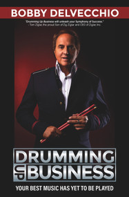 Drumming Up Business (Your Best Music Has Yet To Be Played) - 9781951492854 by Robert DelVecchio, 9781951492854