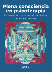 Plena consciencia en psicoterapia (En la relación paciente-psicoterapeuta) (Spanish Edition) by Jean Marie Delacroix, 9786077133162
