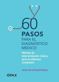 60 pasos para el diagnóstico médico (Método de interpretación clínica para problemas complejos) (Spanish Edition) by Javier De la Fuente Rocha, 9786077133179