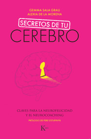 Secretos de tu cerebro (Claves para la neurofelicidad y el neurocoaching) (Spanish Edition) by Gemma Sala Grau, Alexia de la Morena, 9788499887494