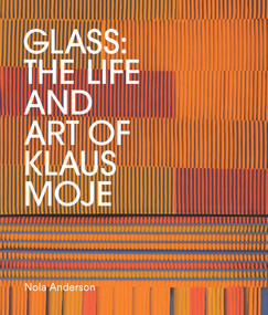 Glass (The life and art of Klaus Moje) by Nola Anderson, 9781742237008