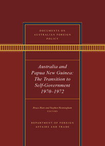 Documents on Australian Foreign Policy (Australia and Papua New Guinea, 1970-1972: The transition to self-governance) by Bruce Hunt, Stephen Henningham, 9781742237176