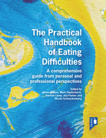 The Practical Handbook of Eating Difficulties (A comprehensive guide from personal and professional perspectives) by Hannah Lewis, Mark Hopfenbeck, James Downs, Dr Nicole Schnackenberg, Isla Parker, 9781913414689