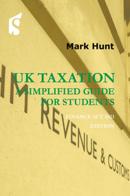 UK Taxation: A Simplified Guide for Students (Finance Act 2021 Edition) by Mark Hunt, 9781913507176