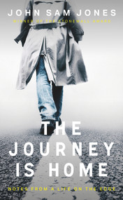 The Journey is Home (Notes from a Life on the Edge) by John Sam Jones, 9781914595103