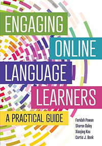 Engaging Online Language Learners: A Practical Guide by Faridah Pawan, Sharon Daley, Xiaojing Kou, Curtis J. Bonk, 9781942799931
