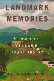 Landmark Memories (A Vermont Village 1930s-1950s) by Joyce Slayton Mitchell, 9781950584871