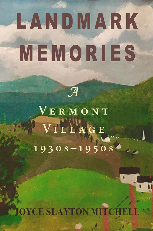 Landmark Memories (A Vermont Village 1930s-1950s) by Joyce Slayton Mitchell, 9781950584871