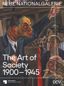 The Art of Society 1900-1945 by Irina Hiebert Grun, Johanna Yeats, Maike Steinkamp, Joachim Jäger, Dieter Scholz, 9783969120347