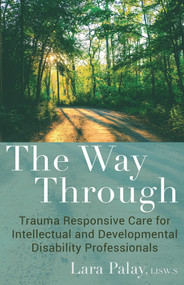 The Way Through (Trauma Responsive Care for Intellectual and Developmental Disability Professionals) by Lara Palay, 9798985336603