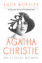 Agatha Christie (An Elusive Woman) by Lucy Worsley, 9781639362523