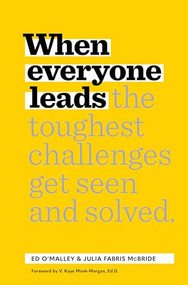 When Everyone Leads (How The Toughest Challenges Get Seen And Solved) by Ed O'Malley, Julia Fabris McBride, Dr. V. Kaye Monk-Morgan, 9781885167903
