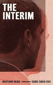 The Interim by Wolfgang Hilbig, Isabel Fargo Cole, 9781949641424