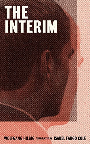 The Interim by Wolfgang Hilbig, Isabel Fargo Cole, 9781949641424
