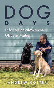 Dog Days (Life in Lockdown with Olive & Mabel) by Andrew Cotter, 9781728265469