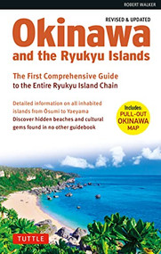 Okinawa and the Ryukyu Islands (The First Comprehensive Guide to the Entire Ryukyu Island Chain (Revised & Expanded Edition)) by Robert Walker, 9784805316986