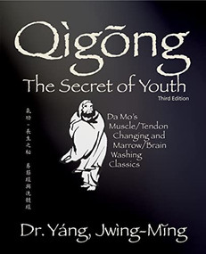 Qigong Secret of Youth 3rd. ed. (Da Mo's Muscle/Tendon Changing and Marrow/Brain Washing Classics) - 9781594399091 by Jwing-Ming Yang, 9781594399091