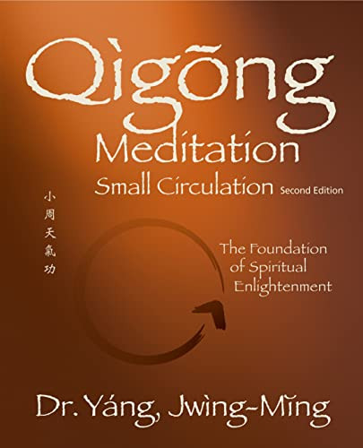 Qigong Meditation Small Circulation 2nd. ed. (The Foundation of Spiritual Enlightenment) - 9781594399176 by Jwing-Ming Yang, 9781594399176