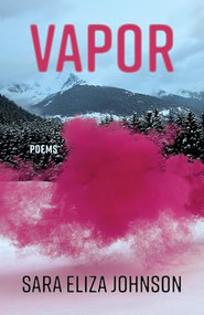 Vapor (Poems) - 9781639550586 by Sara Eliza Johnson, 9781639550586