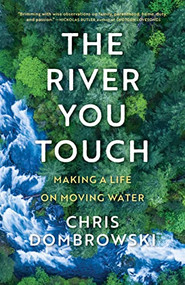 The River You Touch (Making a Life on Moving Water) by Chris Dombrowski, 9781639550630