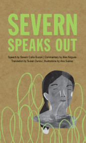 Severn Speaks Out by Severn Cullis-Suzuki, Alex Nogués, Ana Suárez, Susan Ouriou, 9781773068879