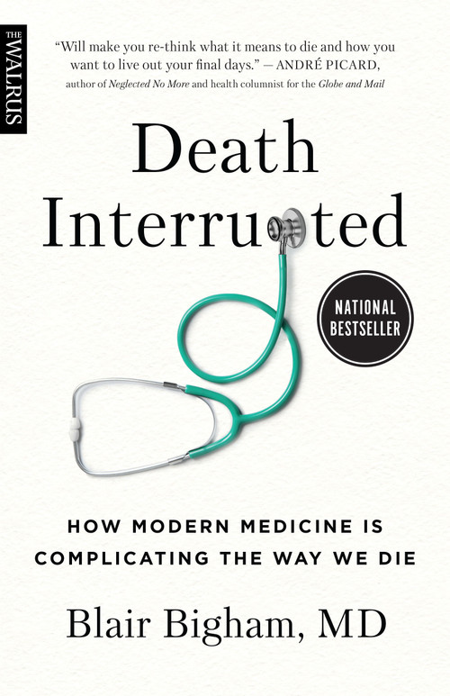 Death Interrupted (How Modern Medicine Is Complicating the Way We Die) by Blair Bigham, 9781487008543