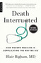 Death Interrupted (How Modern Medicine Is Complicating the Way We Die) by Blair Bigham, 9781487008543
