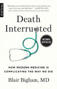 Death Interrupted (How Modern Medicine Is Complicating the Way We Die) by Blair Bigham, 9781487008543