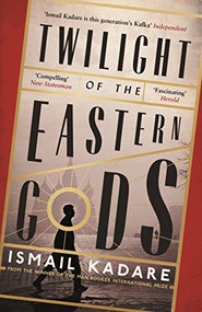 Twilight of the Eastern Gods by Ismail Kadare, David Bellos, David Bellos, 9780857866196