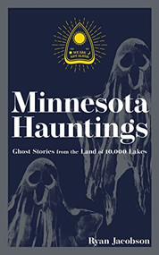 Minnesota Hauntings (Ghost Stories from the Land of 10,000 Lakes) - 9781647553173 by Ryan Jacobson, 9781647553173