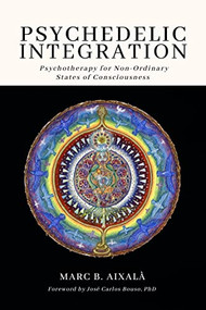 Psychedelic Integration (Psychotherapy for Non-Ordinary States of Consciousness) by Marc Aixalà, Jose Carlos Bouso, 9780907791393