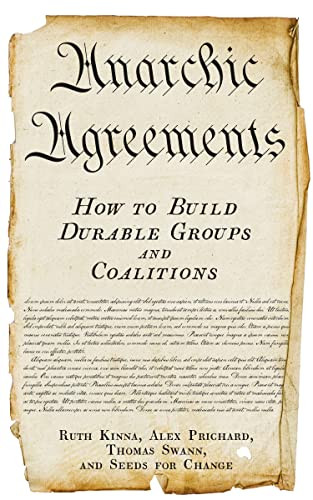 Anarchic Agreements (A Field Guide to Collective Organizing) by Ruth Kinna, Alex Prichard, Thomas Swann, Seeds for Change, 9781629639635