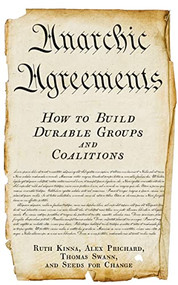 Anarchic Agreements (A Field Guide to Collective Organizing) by Ruth Kinna, Alex Prichard, Thomas Swann, Seeds for Change, 9781629639635