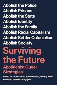 Surviving the Future (Abolitionist Queer Strategies) by Shuli Branson, Raven Hudson, Bry Reed, Mimi Thi Nguyen, 9781629639710